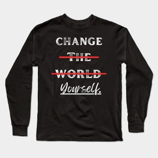 Change Yourself, Not the World Long Sleeve T-Shirt